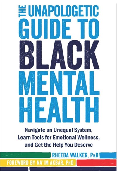 “The Unapologetic Guide to Black Mental Health” by Dr. Rheeda Walker